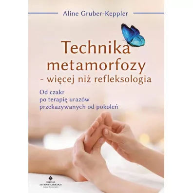 Technika metamorfozy – wicej ni refleksologia - Aline Gruber-Keppler