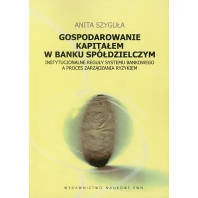 Gospodarowanie kapita�em w banku sp�dzielczym - Anita Szygu�a
