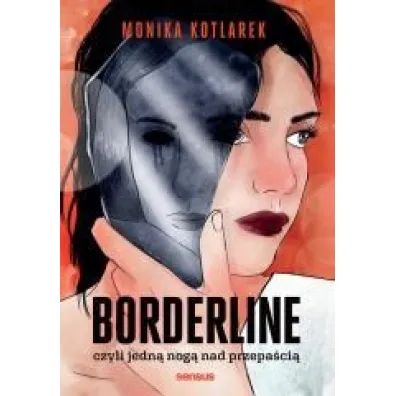 Borderline, czyli jedn� nog� nad przepa�ci� - Monika  Kotlarek