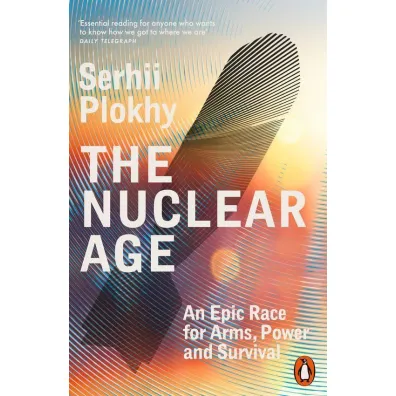 The Nuclear Age - Serhii Plokhy