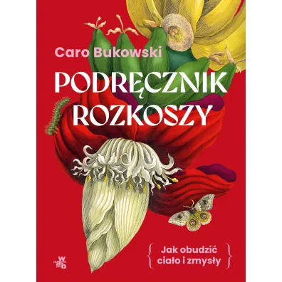 Podr�cznik rozkoszy. czyli jak obudzi� cia�o i zmys�y - Caro Bukowski