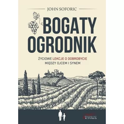 Bogaty ogrodnik. �yciowe lekcje o dobrobycie mi�dzy ojcem i synem - John  Soforic