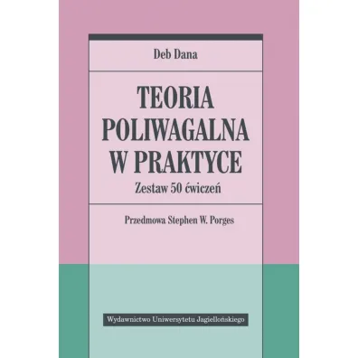 Teoria poliwagalna w praktyce. Zestaw 50 �wicze� - Deb Dana