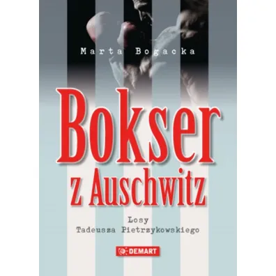 Bokser z Auschwitz. Losy Tadeusza Pietrzykowskiego dodruk 2025 - Marta Bogacka