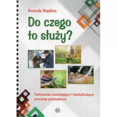Do czego to s�u�y? �wiczenia rozwijaj�ce i kszta�tuj�ce procesy poznawcze - Amanda Hopkins