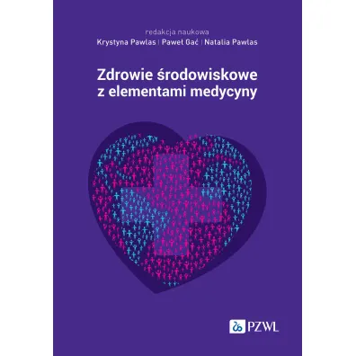 Zdrowie �rodowiskowe z elementami medycyny �rodowiskowej - Krystyna  Pawlas, Natalia Pawlas, Pawe� Ga�