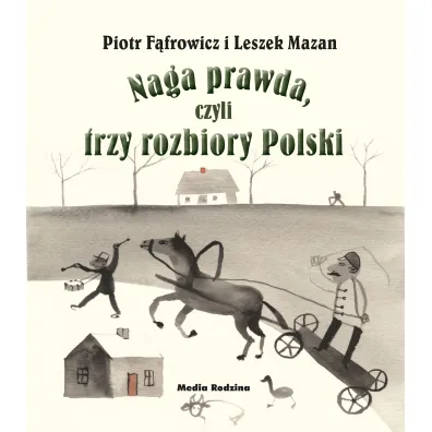 Naga prawda, czyli trzy rozbiory Polski - Leszek Mazan