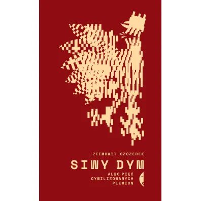 Siwy dym albo pi�� cywilizowanych plemion - Ziemowit Szczerek