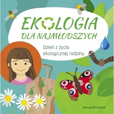 Ekologia dla najm�odszych. Dzie� z �ycia ekologicznej rodziny