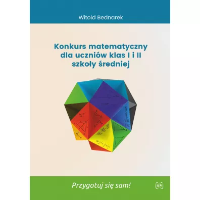 Konkurs matematyczny dla uczni�w klas 1 i 2 szko�y �redniej. Przygotuj si� sam! - Witold Bednarek