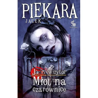 Ja, inkwizytor. M�ot na czarownice. Cykl o Mordimerze Madderdinie - Jacek Piekara