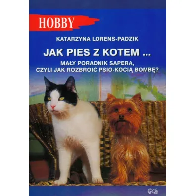 Jak pies z kotem. Poradnik sapera - Katarzyna Lorens-Padzik