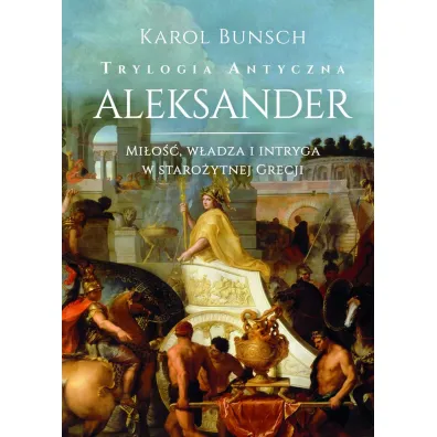Aleksander. Trylogia antyczna. Tom 3 - Karol Bunsch