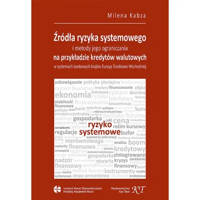 �r�d�a ryzyka systemowego i metody jego ograniczenia na przyk�adzie kredyt�w walutowych w systemach bankowych kraj�w Europy �rodkowo-Wschodniej - Milena Kabza
