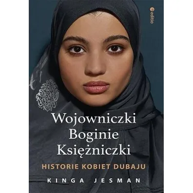 Wojowniczki, Boginie, Ksi�niczki. Historie kobiet Dubaju - Kinga  Jesman