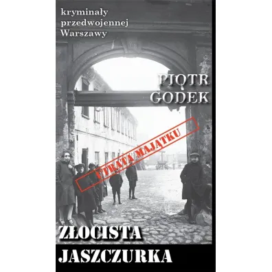 Krymina�y przedwojennej Warszawy Tom 100. Z�ocista jaszczurka - Piotr  Godek
