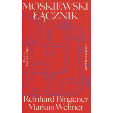 Moskiewski ��cznik. Sie� Schr�dera i droga Niemiec ku zale�no�ci - Markus  Wehner, Reinhard Bingener