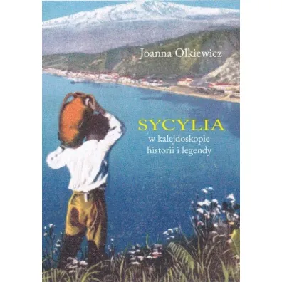 Sycylia w kalejdoskopie historii i legendy - Joanna  Olkiewicz