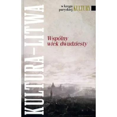 W kr�gu paryskiej Kultury. Wsp�lny wiek dwudziesty. Kultura - Litwa