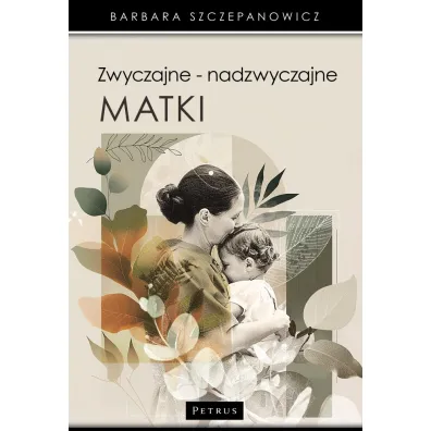 Zwyczajne - nadzwyczajne matki - Barbara Szczepanowicz