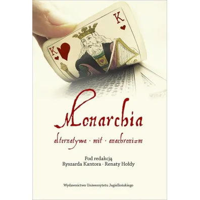 Monarchia. Alternatywa mit anachronizm - red Ryszard Kantor i Renata Ho�da