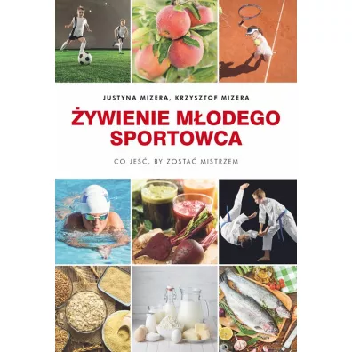 �ywienie m�odego sportowca. Co je��, by zosta� mistrzem - Krzysztof Mizera, Justyna Mizera