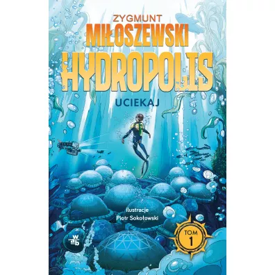Uciekaj. Hydropolis. Tom 1 - Zygmunt Mi�oszewski