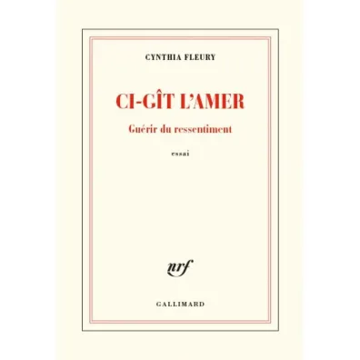 Ci-git l'amer - Guerir du ressentiment - Cynthia  Fleury