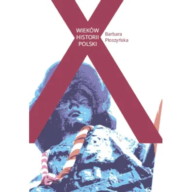 X wiek�w Historii Polski - Barbara  P�oszy�ska