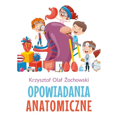 Opowiadania anatomiczne - Krzysztof Olaf �ochowski