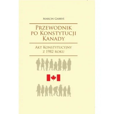 Przewodnik po Konstytucji Kanady rok 1982 - Marcin Gabry�