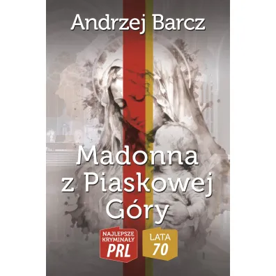 Najlepsze krymina�y PRL '70. Madonna z Piaskowej G�ry - Andrzej Barcz