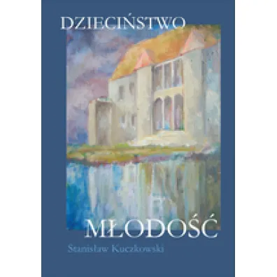 Dzieci�stwo - M�odo�� - Stanis�aw Kuczkowski