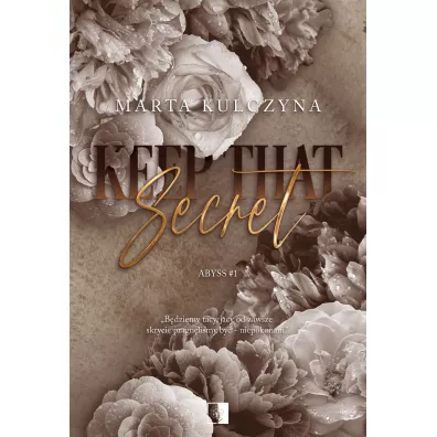Keep That Secret. Abyss. Tom 1 - Marta Kulczyna