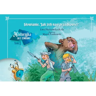 Jak �yli nasi przodkowie? Historyjka bez cenzury. Tom 1 - Ewa Piotrowska-Rola