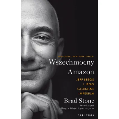 Wszechobecny Amazon. Jeff Bezos i jego globalne imperium - Brad Stone