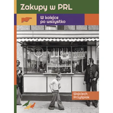 Zakupy w PRL. W kolejce po wszystko - Wojciech  Przylipiak