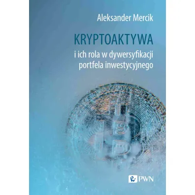 Kryptoaktywa i ich rola w dywersyfikacji portfela inwestycyjnego - Aleksander Mercik