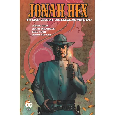 Uniwersum DC Tylko zacni umieraj� m�odo. Jonah Hex. Tom 4 - Jimmy Palmiotti, Justin Gray