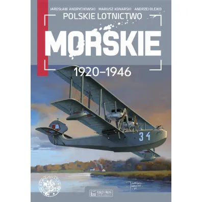 Polskie lotnictwo morskie 1920-1946 - Andrzej Olejko, Mariusz Konarski, Jaros�aw  Andrychowski