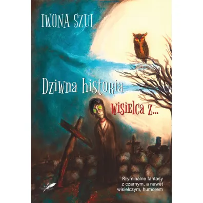 Dziwna historia wisielca z&hellip; - Iwona  Szul