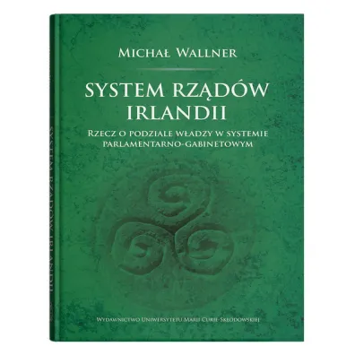 System rz�d�w Irlandii.Rzecz o podziale w�adzy w systemie parlamentarno-gabinetowym - Micha�  Wallner