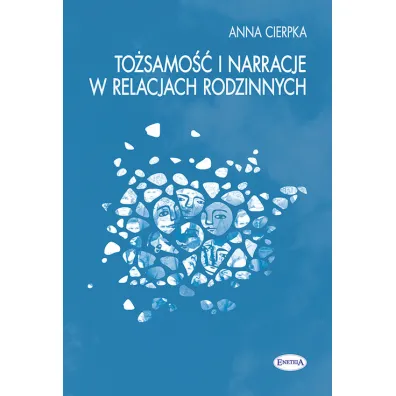 To�samo�� i narracje w relacjach rodzinnych - Anna Cierpka