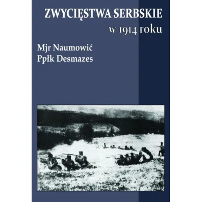 Zwyci�stwa serbskie w 1914 roku - Desmazes, Naumovi�