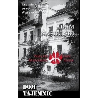 Krymina�y przedwojennej Warszawy Tom 19 Dom Tajemnic, Wielkie Gry Bernarda �bika - Adam Nasielski