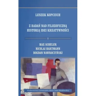 Z bada� nad filozoficzn� histori� idei kreatywno�ci. Tom 1 - Leszek Kopciuch