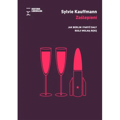 Za�lepieni. Jak Berlin i Pary� da�y Rosji woln� r�k� - Sylvie Kauffmann