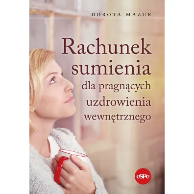 Rachunek sumienia dla pragn�cych uzdrowienia wewn�trznego - Dorota Mazur