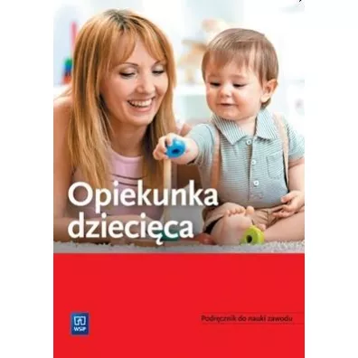 Opiekunka dziecica Podrcznik do nauki zawodu - Katarzyna Kowalska, Teresa Gorzelany, Wiesawa Aue, Marzena  Zych, Sergiusz  Borecki
