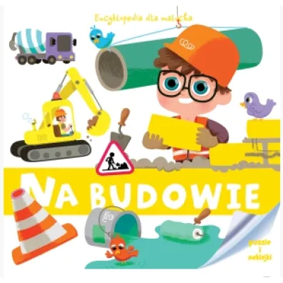Encyklopedia dla malucha. Na budowie